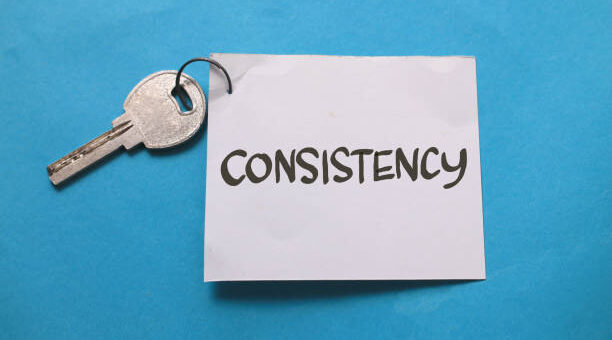 Consistency is key